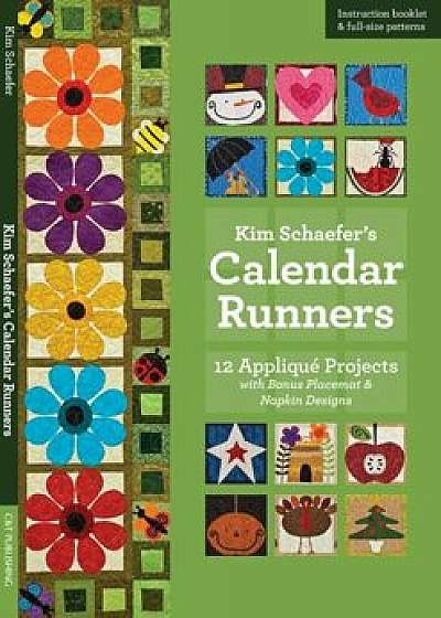 Kim Schaefer's Calendar Runners: 12 Appliqu Projects with Bonus Placemat & Napkin Designs 'With Booklet and Pattern(s)', Paperback/Kim Schaefer