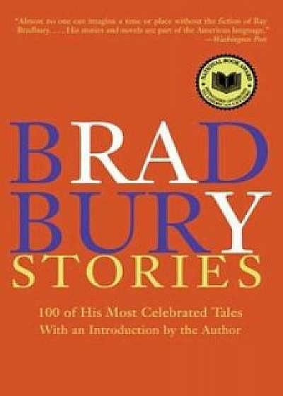 Bradbury Stories: 100 of His Most Celebrated Tales, Paperback/Ray D. Bradbury