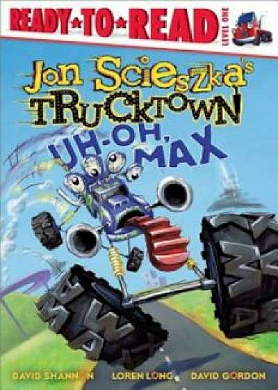 Uh-Oh, Max, Hardcover/Jon Scieszka