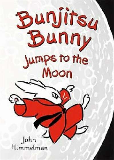 Bunjitsu Bunny Jumps to the Moon, Paperback/John Himmelman