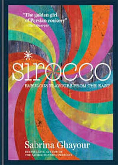 Sirocco: Fabulous Flavours from the East/Sabrina Ghayour