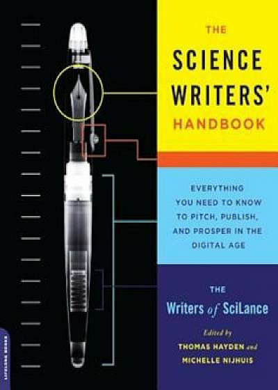 The Science Writers' Handbook: Everything You Need to Know to Pitch, Publish, and Prosper in the Digital Age, Paperback/Writers of Scilance