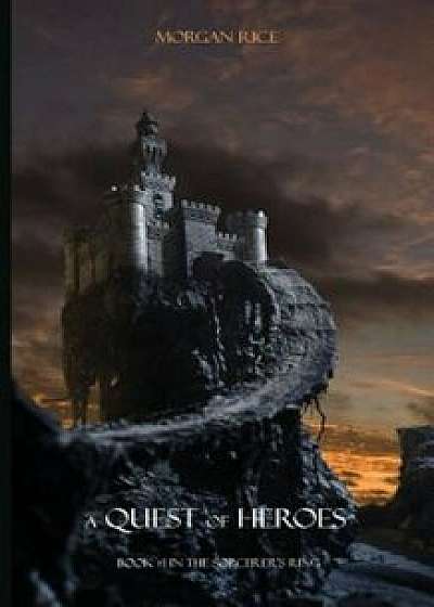 A Quest of Heroes: Book '1 in the Sorcerer's Ring, Paperback/Morgan Rice