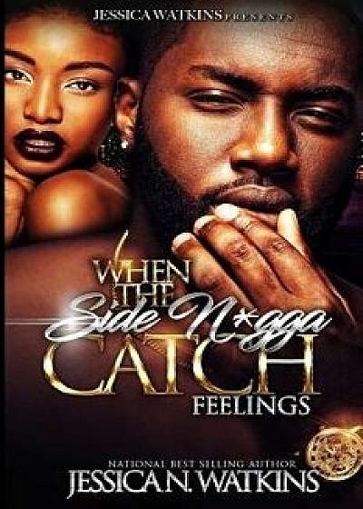 When the Side Ngga Catch Feelings, Paperback/Jessica N. Watkins