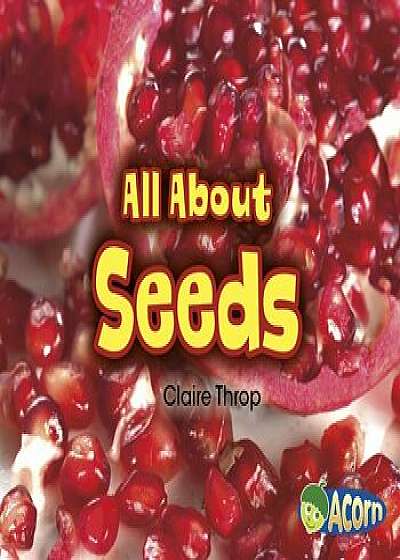 All about Seeds, Paperback/Claire Throp