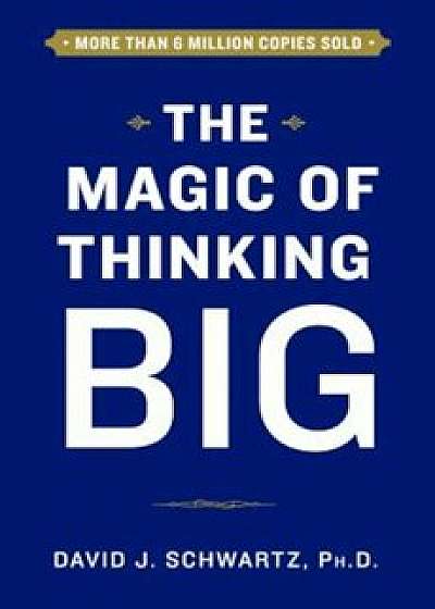 The Magic of Thinking Big, Hardcover/David Schwartz