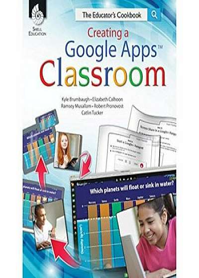 Creating a Google Apps Classroom: The Educator's Cookbook: The Educator's Cookbook, Paperback/Kyle Brumbaugh
