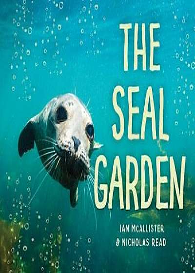 The Seal Garden, Hardcover/Ian McAllister
