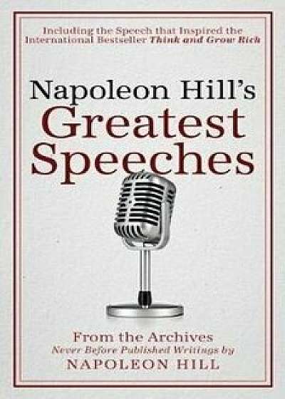 Napoleon Hill's Greatest Speeches: An Official Publication of the Napoleon Hill Foundation, Paperback/Napoleon Hill