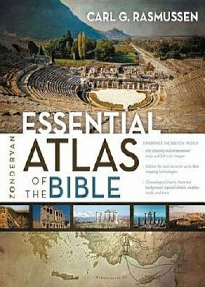 Zondervan Essential Atlas of the Bible, Paperback/Carl G. Rasmussen