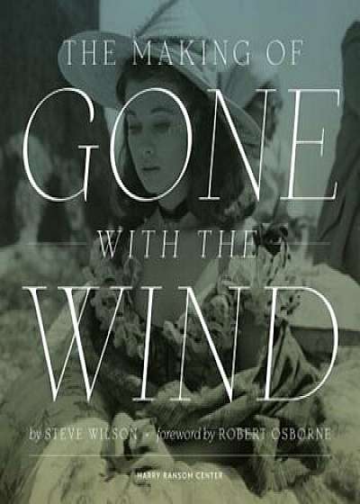 The Making of Gone with the Wind, Hardcover/Steve Wilson