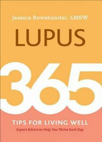 Lupus: 365 Tips for Living Well, Paperback/Jessica Rowshandel
