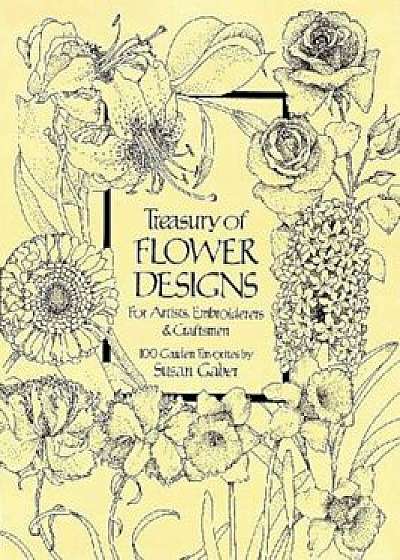 Treasury of Flower Designs for Artists, Embroiderers and Craftsmen, Paperback/Susan Gaber