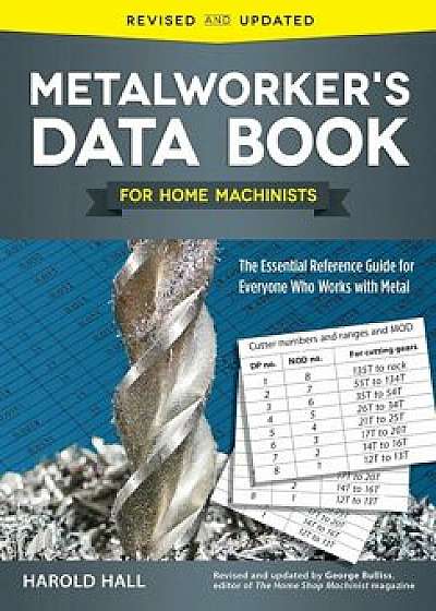 Metalworker's Data Book for Home Machinists: The Essential Reference Guide for Everyone Who Works with Metal, Paperback/Harold Hall
