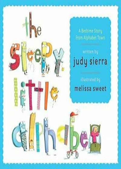 The Sleepy Little Alphabet: A Bedtime Story from Alphabet Town, Hardcover/Judy Sierra