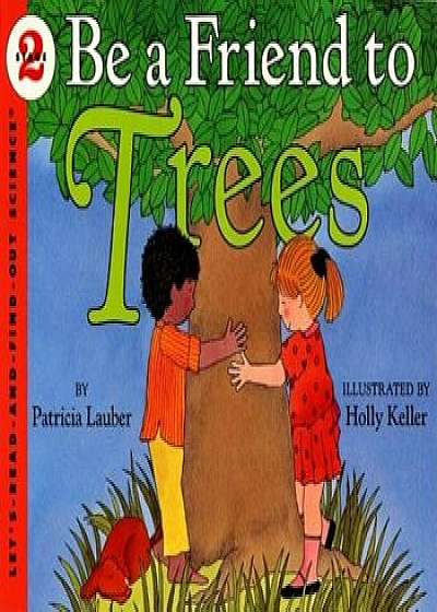Be a Friend to Trees, Paperback/Patricia Lauber