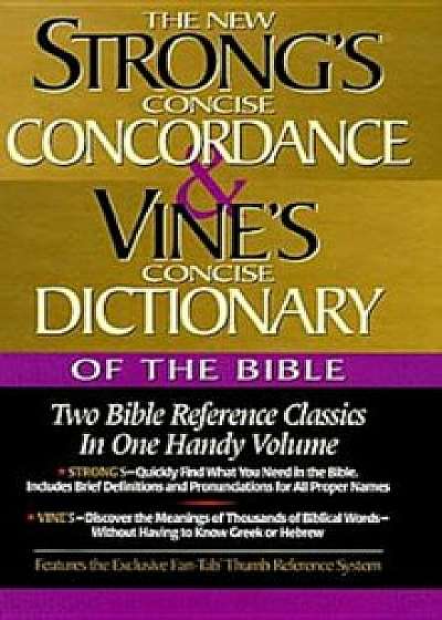 Strong's Concise Concordance and Vine's Concise Dictionary of the Bible: Two Bible Reference Classics in One Handy Volume, Hardcover/James Strong