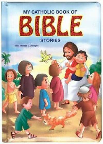 My Catholic Book of Bible Stories, Hardcover/Thomas J. Donaghy
