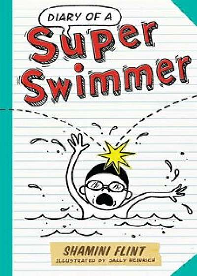 Diary of a Super Swimmer, Paperback/Shamini Flint