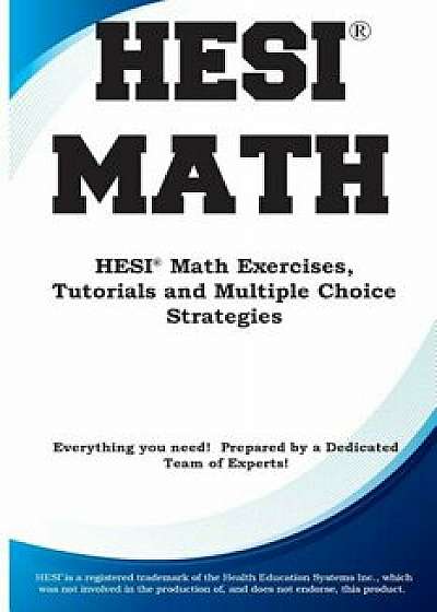 Hesi Math: Hesi(r) Math Exercises, Tutorials and Multiple Choice Strategies, Paperback/Complete Test Preparation Inc