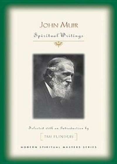 John Muir: Spiritual Writings, Paperback/John Muir