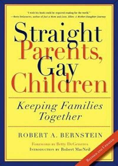 Straight Parents, Gay Children: Keeping Families Together, Paperback/Robert Bernstein