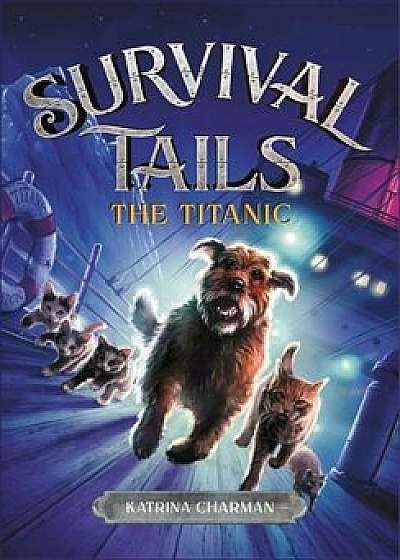 Survival Tails: The Titanic, Paperback/Katrina Charman
