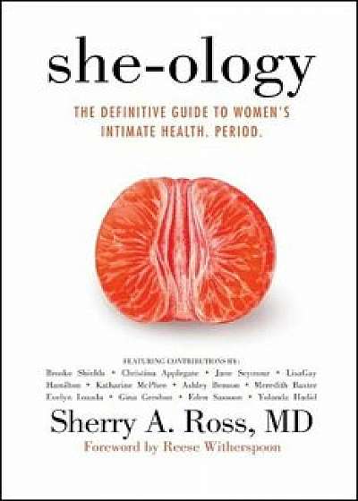 She-Ology: The Definitive Guide to Women's Intimate Health. Period., Paperback/Sherry A. Ross