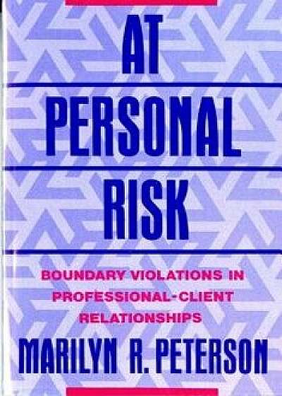 At Personal Risk: Boundary Violations in Professional-Client Relationships, Paperback/Marilyn R. Peterson