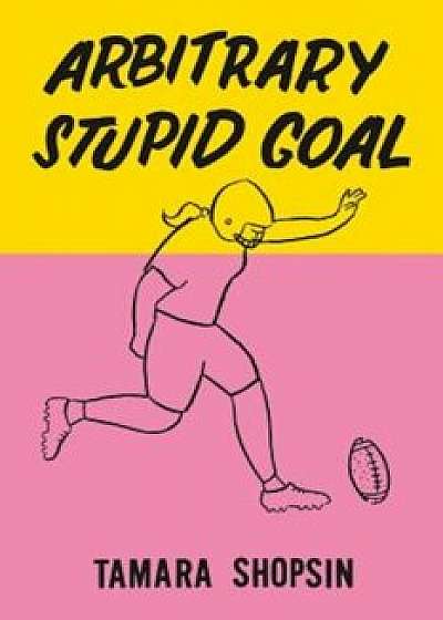 Arbitrary Stupid Goal, Hardcover/Tamara Shopsin