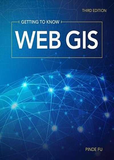 Getting to Know Web GIS: Third Edition, Paperback/Pinde Fu