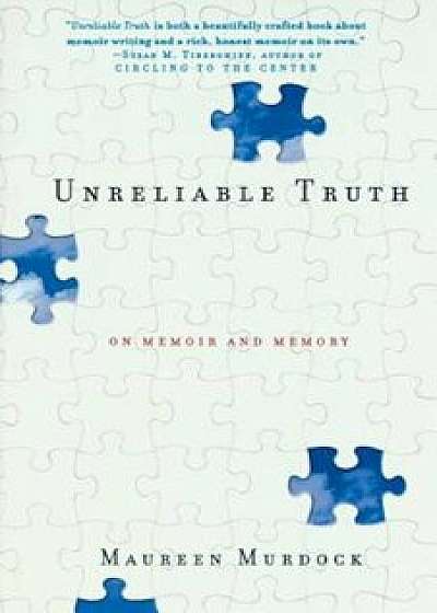 Unreliable Truth: On Memoir and Memory, Paperback/Maureen Murdock