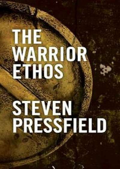 The Warrior Ethos, Paperback/Steven Pressfield