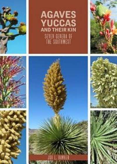 Agaves, Yucca, and Their Kin: Seven Genera of the Southwest, Paperback/Jon L. Hawker