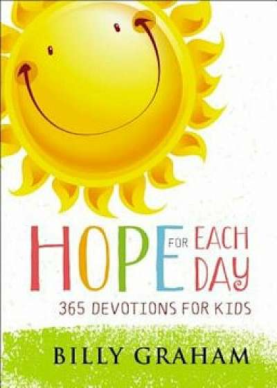 Hope for Each Day: 365 Devotions for Kids, Hardcover/Billy Graham