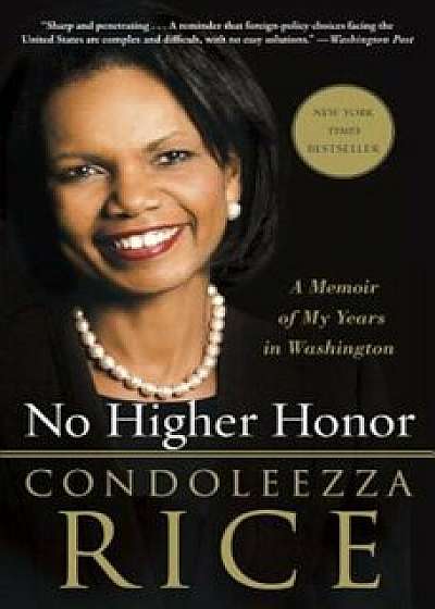 No Higher Honor: A Memoir of My Years in Washington, Paperback/Condoleezza Rice