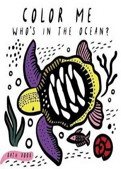 Color Me: Who's in the Ocean': Baby's First Bath Book, Hardcover/Surya Sajnani