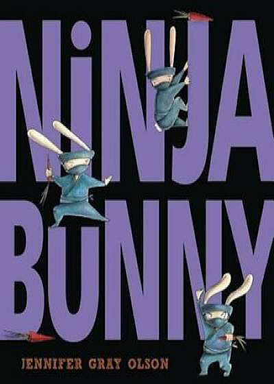Ninja Bunny, Hardcover/Jennifer Gray Olson