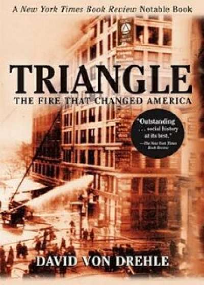 Triangle: The Fire That Changed America, Paperback/David Von Drehle