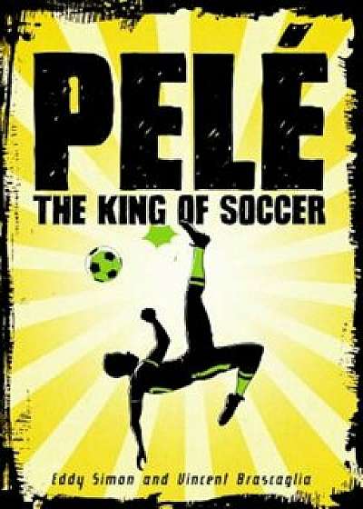 Pele: The King of Soccer, Hardcover/Eddy Simon