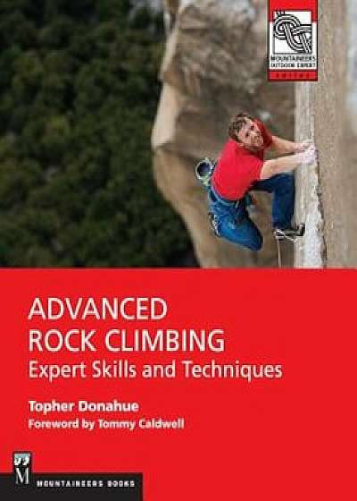 Advanced Rock Climbing: Expert Skills and Techniques, Paperback/Topher Donahue