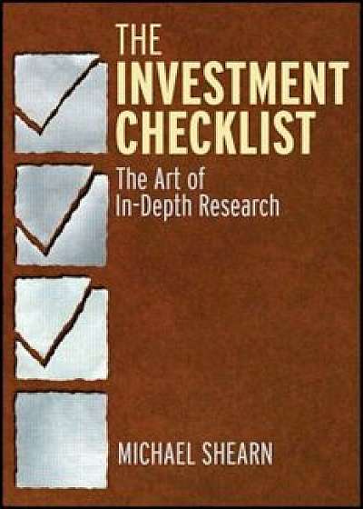 The Investment Checklist: The Art of In-Depth Research, Hardcover/Michael Shearn