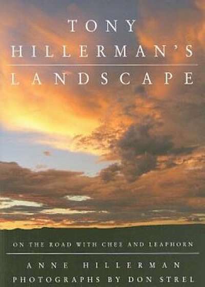 Tony Hillerman's Landscape: On the Road with an American Legend, Hardcover/Anne Hillerman