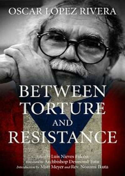 Between Torture and Resistance, Paperback/Osacar Lopez Rivera