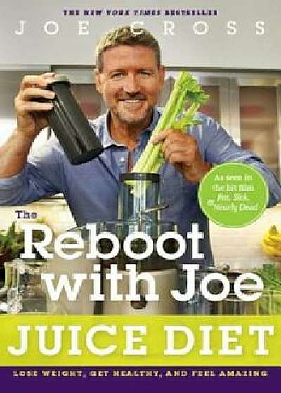 The Reboot with Joe Juice Diet: Lose Weight, Get Healthy and Feel Amazing, Paperback/Joe Cross
