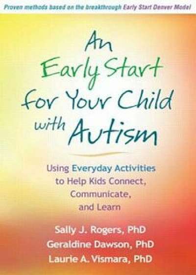 An Early Start for Your Child with Autism: Using Everyday Activities to Help Kids Connect, Communicate, and Learn, Paperback/Sally J. Rogers