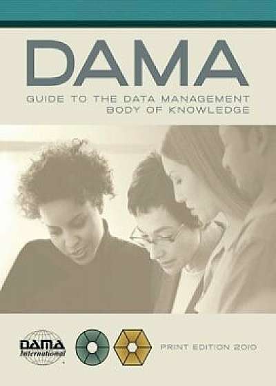 The Dama Guide to the Data Management Body of Knowledge (Dama-Dmbok), Paperback/Dama International
