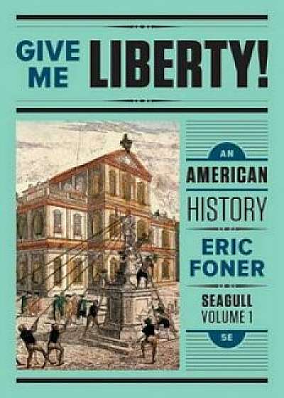 Give Me Liberty!: An American History, Paperback (5th Ed.)/Eric Foner