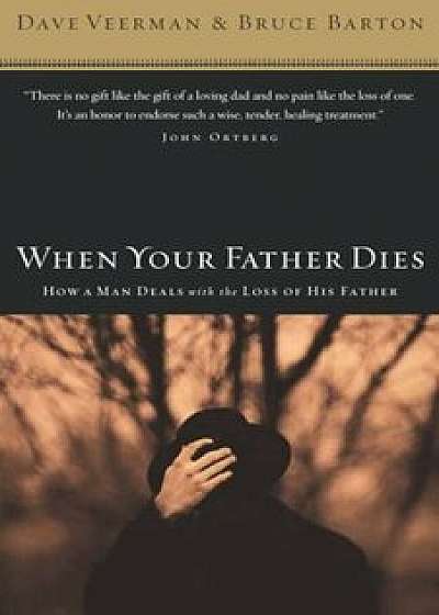 When Your Father Dies: How a Man Deals with the Loss of His Father, Paperback/Dave Veerman