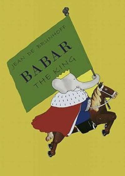 Babar the King, Paperback/Jean De Brunhoff